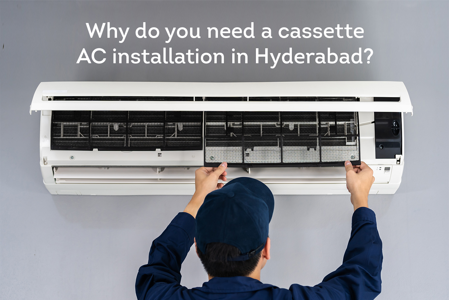 Why Do you Need a Cassette AC Installation in Hyderabad?