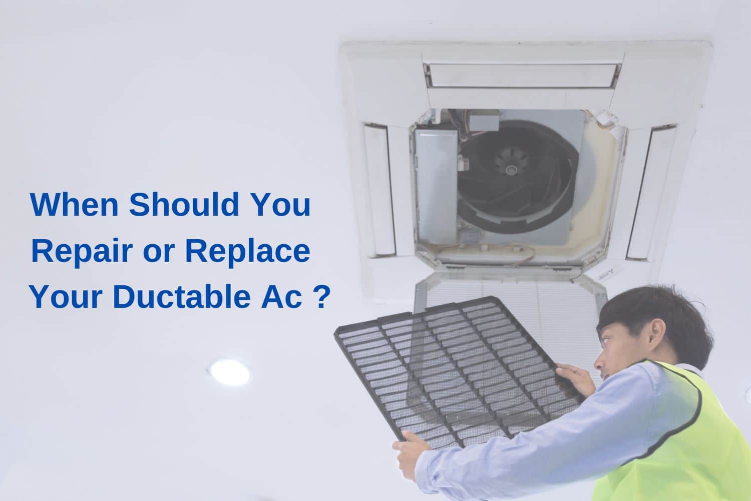 When should you repair or replace your Ductable Ac?