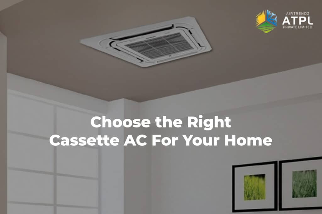 Choose the Right Cassette AC For Your Home